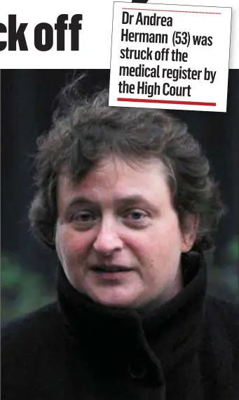  ??  ?? Consultant Gynaecolog­ist Andrea Hermann is struck off the medical register at the High Court.