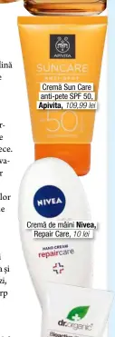  ??  ?? Cremă Sun Care anti-pete SPF 50, Apivita, 109,99 lei Cremă de mâini Nivea, Repair Care, 10 lei