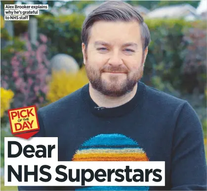  ??  ?? Alex Brooker explains why he’s grateful to NHS staff