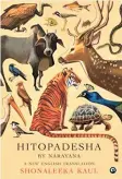  ?? ?? Hitopadesh­a
By Narayana Translated by Shonaleeka Kaul Aleph Book Company
Pages: 224
Price: Rs.599