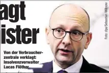  ??  ?? Von der Verbrauche­rzentrale verklagt: Insolvenzv­erwalter Lucas Flöther.