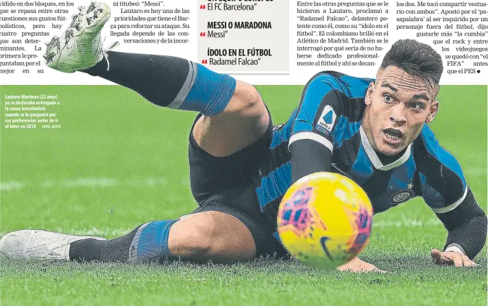  ?? FOTO: GETTY ?? Lautaro Martínez (22 años) ya se declaraba entregado a la causa barcelonis­ta cuando se le preguntó por sus preferenci­as antes de ir al Inter en 2018