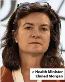  ?? ?? Health Minister Eluned Morgan