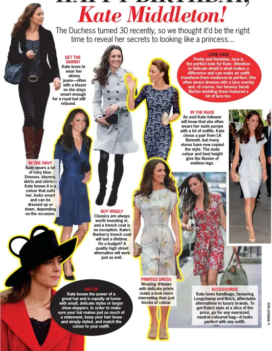  ??  ?? IN THE NAVY Kate wears a lot
of navy blue. Dresses, blazers, skirts and shirts—s— Kate knows it is a colour that suits her, looks smart
and can be dressed up or down, depending on the occasion. GET THE SKINNY Kate loves to wear her
skinny...