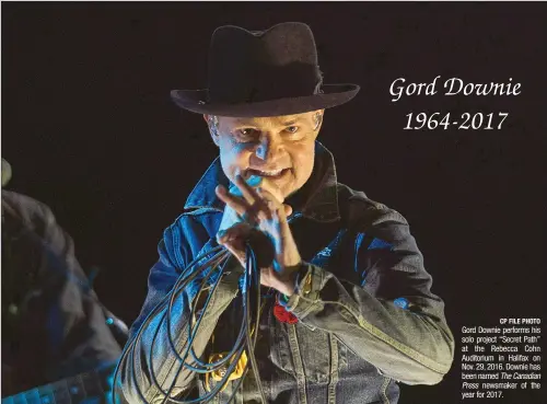  ?? CP FILE PHOTO ?? Gord Downie performs his solo project “Secret Path” at the Rebecca Cohn Auditorium in Halifax on Nov. 29, 2016. Downie has been named The Canadian
Press newsmaker of the year for 2017.