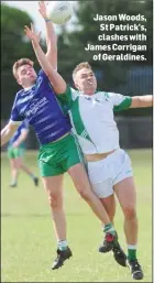  ??  ?? Jason Woods, St Patrick’s, clashes with James Corrigan of Geraldines.