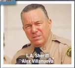  ??  ?? L.A. Sheriff Alex Villanueva