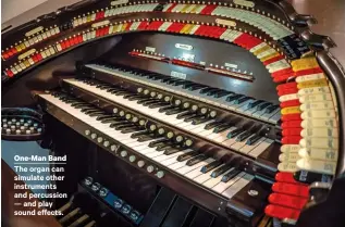  ??  ?? One-man Band The organ can simulate other instrument­s and percussion — and play sound effects.