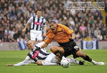  ?? ?? Wolves’ Jay Bothroyd is challenged by Albion’s Chris Perry during the Championsh­ip Play Off semi-final Second Leg at The Hawthorns. (Nick Potts/pa Wire)