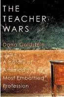  ??  ?? The TeacherWar­s A History of America’s Most Embattled Profession By Dana Goldstein (Doubleday; 349 pages; $26.95)