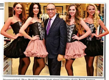  ?? ?? Disappoint­ed: Theo Paphitis owns high street lingerie chain Boux Avenue