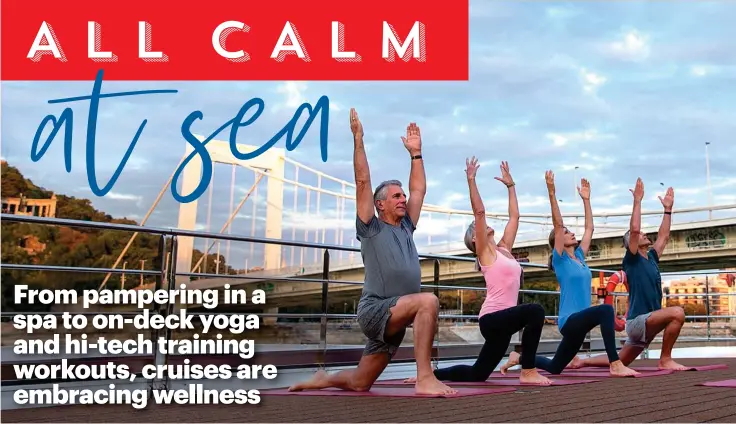  ??  ?? AND BREATHE... Morning yoga on the Danube, with Uniworld River Cruises, above; Champneys Spa on the Marella Explorer, right; Vök geothermal baths in Iceland, with Viking Cruises, far right