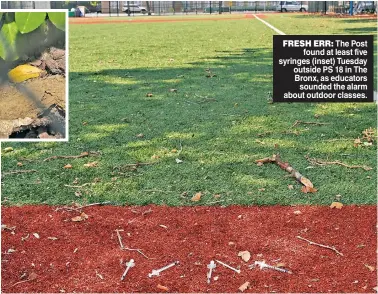  ??  ?? FRESH ERR: The Post found at least five syringes (inset) Tuesday outside PS 18 in The Bronx, as educators sounded the alarm about outdoor classes.