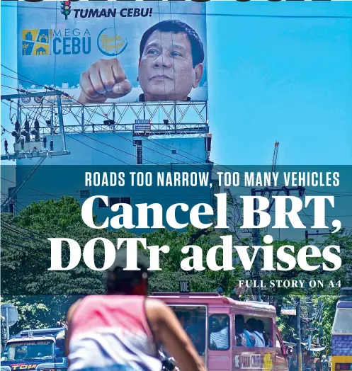  ?? SUNSTAR FOTO / AMPER CAMPAÑA ?? HIS CALL. A billboard with President Rodrigo Duterte can’t be missed on N. Bacalso Ave. in Cebu City, part of the route for the Bus Rapid Transit, the fate of which now depends on him.