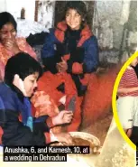  ??  ?? Anushka, 6, and Karnesh, 10, at a wedding in Dehradun