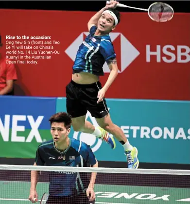  ?? ?? Rise to the occasion: ong yew Sin (front) and Teo ee yi will take on China’s world no. 14 Liu yuchen-ou
Xuanyi in the australian open final today.