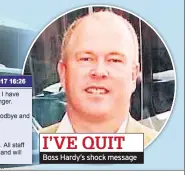  ??  ?? I’VE QUIT Boss Hardy’s shock message
