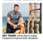  ??  ?? GET TOUGH Jonny May is urging England to improve their discipline