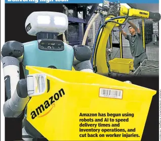  ?? ?? Amazon has begun using robots and AI to speed delivery times and inventory operations, and cut back on worker injuries.