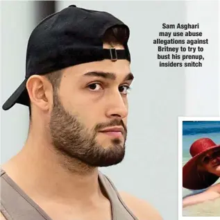  ?? ?? Sam Asghari may use abuse allegation­s against Britney to try to bust his prenup, insiders snitch