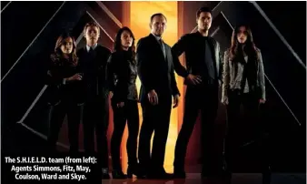  ??  ?? The S.H.I.E.L.D. team (from left): Agents Simmons, Fitz, May, Coulson, Ward and Skye.