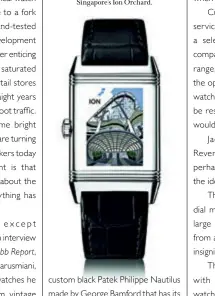  ??  ?? A Jaeger-lecoultre Reverso customised for Singapore’s Ion Orchard.