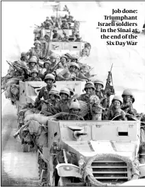  ?? ?? Job done: Triumphant Israeli soldiers in the Sinai at the end of the Six Day War