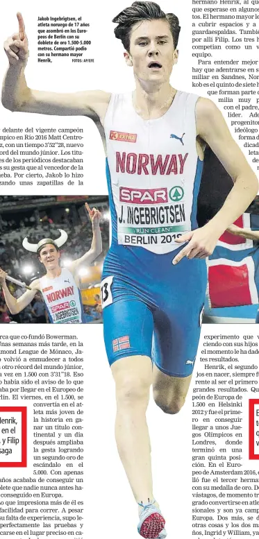  ?? FOTOS: AP/EFE ?? Jakob Ingebrigts­en, el atleta noruego de 17 años que asombró en los Europeos de Berlín con su doblete de oro 1.500-5.000 metros. Compartió podio con su hermano mayor Henrik,