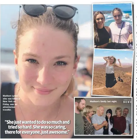  ??  ?? Madison Lyden, who was killed in New York on Friday, was an adventurou­s traveller. Madison’s family last night.