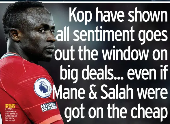  ?? ?? BARGAIN OF YEAR
In 2016, Sadio Mane cost same as Chelsea paid for Michy Batshuayi