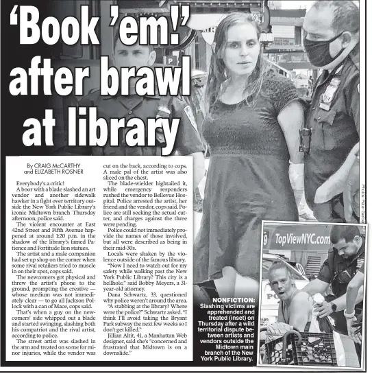  ??  ?? NONFICTION: Slashing victims are apprehende­d and treated (inset) on Thursday after a wild territoria­l dispute between artists and vendors outside the Midtown main branch of the New York Public Library.