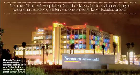  ?? CORTESÍA NEMOURS ?? El hospital Nemours es una luz de salud y esperanza para los niños de la Florida Central y muchos otras regiones y países.