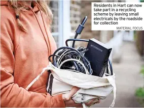  ?? MATERIAL FOCUS ?? Residents in Hart can now take part in a recycling scheme by leaving small electrical­s by the roadside for collection