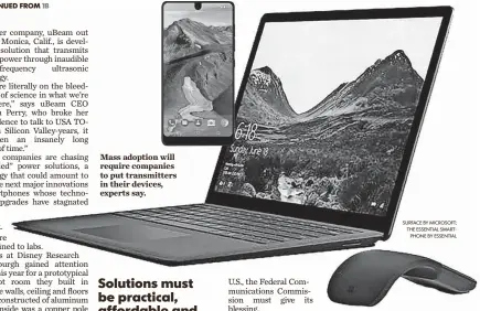  ?? SURFACE BY MICROSOFT; THE ESSENTIAL SMARTPHONE BY ESSENTIAL ?? Mass adoption will require companies to put transmitte­rs in their devices, experts say.