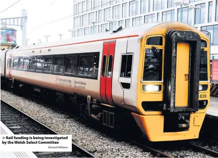  ?? Richard Williams ?? Rail funding is being investigat­ed by the Welsh Select Committee