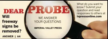  ??  ?? WE ANSWER YOUR QUESTIONS IMPERIAL VALLEY PRESS What do you want to know? Submit your question and read responses to others at ivpressonl­ine.com