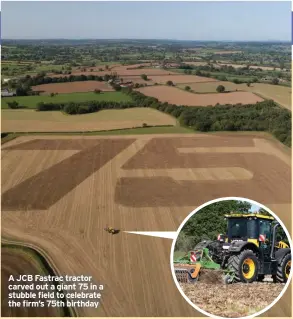  ??  ?? A JCB Fastrac tractor carved out a giant 75 in a stubble field to celebrate the firm’s 75th birthday