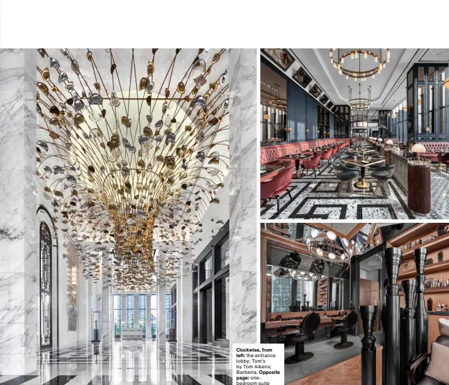  ?? ?? Clockwise, from
left: the entrance lobby; Tom’s by Tom Aikens; Barberia. Opposite page: onebedroom suite