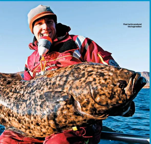  ??  ?? Float tactics produced this huge halibut