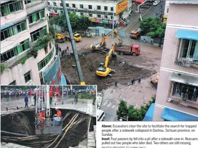  ?? PHOTOS PROVIDED TO CHINA DAILY INNER MONGOLIA ?? Above: Excavators clear the site to facilitate the search for trapped people after a sidewalk collapsed in Dazhou, Sichuan province, on Sunday.Inset: Four passers-by fell into a pit after a sidewalk cave-in. Rescuers pulled out two people who later died. Two others are still missing.