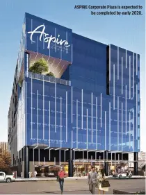  ??  ?? ASPIRE Corporate Plaza is expected to be completed by early 2020.