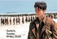  ??  ?? Dunkirk, Sunday, M-Net, 20:05