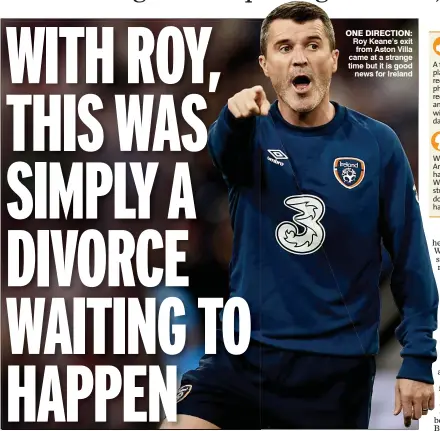  ??  ?? one direction: Roy Keane’s exit from Aston Villa came at a strange time but it is good
news for Ireland