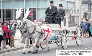  ??  ?? A horse drawn carriage which carried Martyn’s coffin