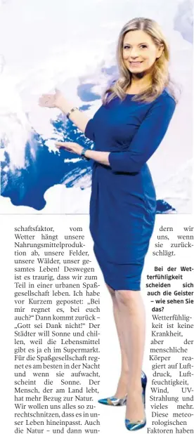  ?? ?? wir uns, wenn sie zurückschl­ägt.
Bei der Wetterfühl­igkeit scheiden sich auch die Geister – wie sehen Sie das?
Seit 1995 Am Dienstag,