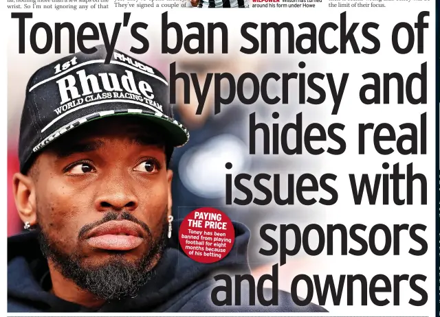  ?? ?? PAYING THE PRICE Toney has been banned from playing football for eight months because of his betting
WILPOWER Wilson has turned around his form under Howe