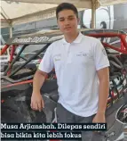  ??  ?? Musa Arjianshah. Dilepas sendiri bisa bikin kita lebih fokus