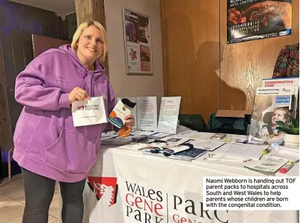  ?? ?? Naomi Webborn is handing out TOF parent packs to hospitals across South and West Wales to help parents whose children are born with the congenital condition.