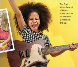  ??  ?? The Fort Myers School of Music offers lessons for children 5 years old and up.