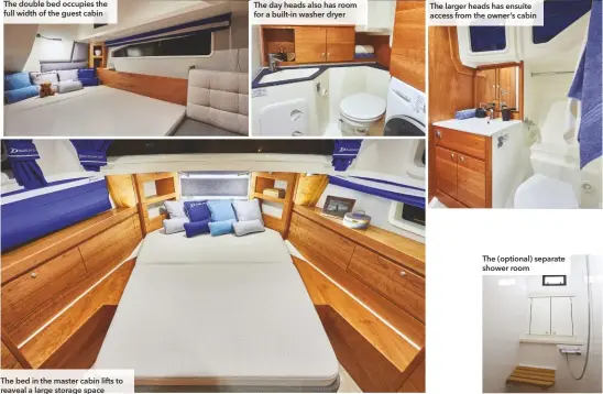  ??  ?? The double bed occupies the full width of the guest cabin
The bed in the master cabin lifts to reaveal a large storage space
The day heads also has room for a built-in washer dryer
The larger heads has ensuite access from the owner’s cabin
The (optional) separate shower room